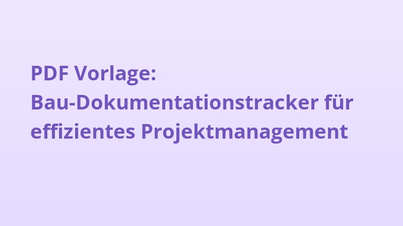 PDF Vorlage: Bau-Dokumentationstracker für effizientes Projektmanagement
