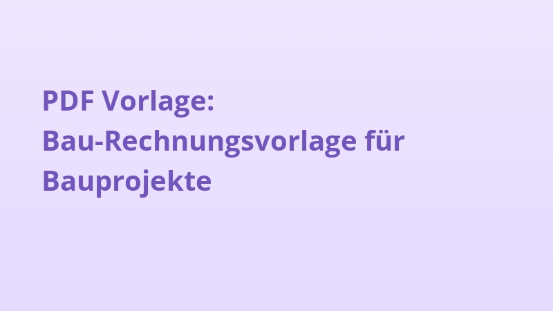 PDF Vorlage: Bau-Rechnungsvorlage für Bauprojekte