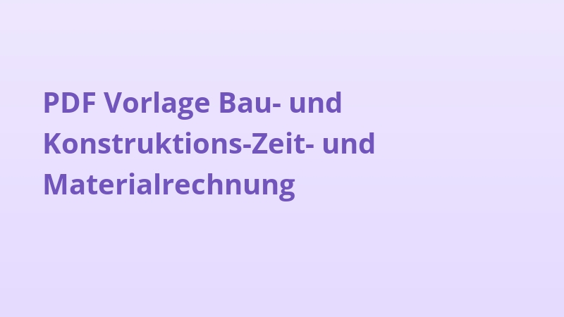 PDF Vorlage Bau- und Konstruktions-Zeit- und Materialrechnung