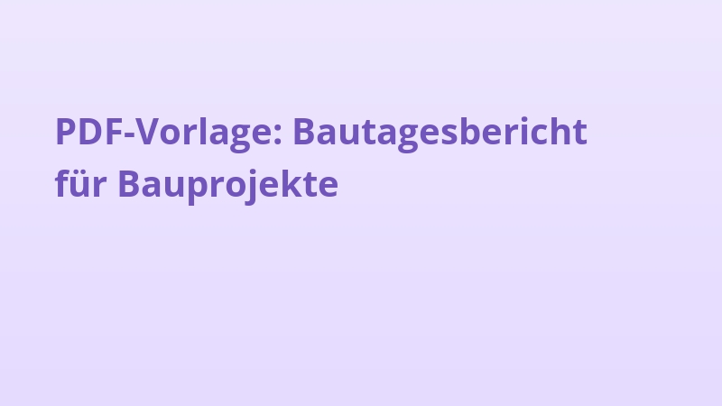 PDF-Vorlage: Bautagesbericht für Bauprojekte