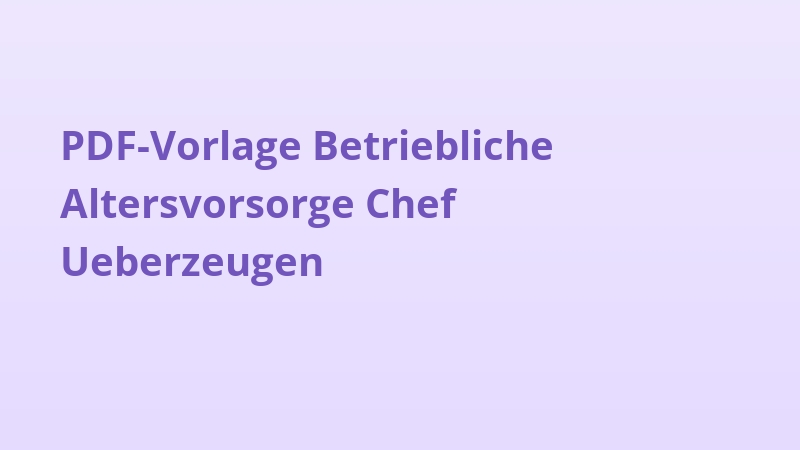 PDF-Vorlage Betriebliche Altersvorsorge Chef Ueberzeugen