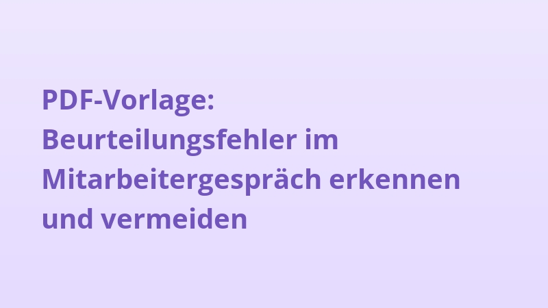 PDF-Vorlage: Beurteilungsfehler im Mitarbeitergespräch erkennen und vermeiden