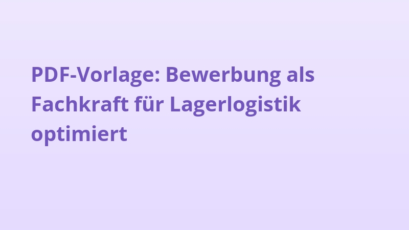 PDF-Vorlage: Bewerbung als Fachkraft für Lagerlogistik optimiert