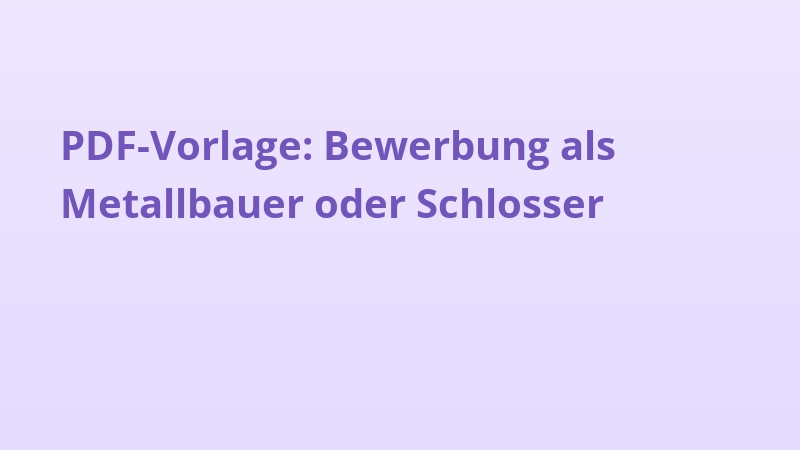 PDF-Vorlage: Bewerbung als Metallbauer oder Schlosser