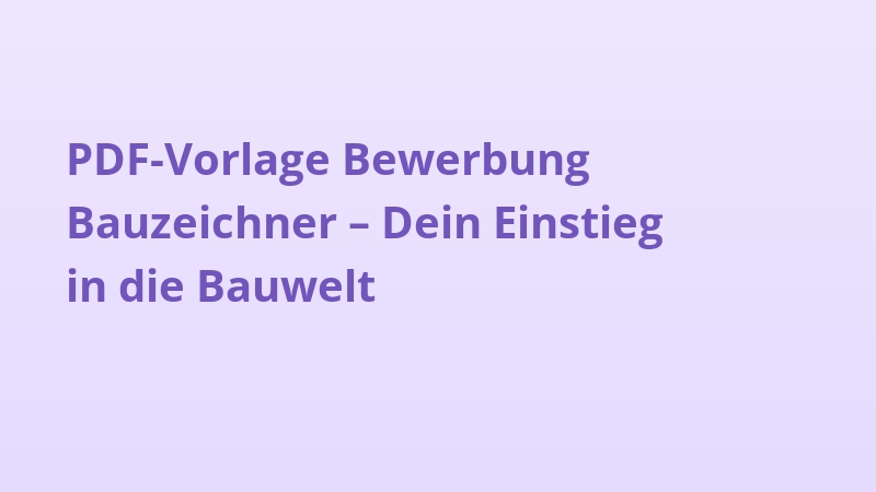 PDF-Vorlage Bewerbung Bauzeichner – Dein Einstieg in die Bauwelt
