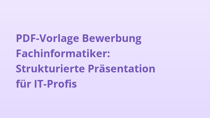 PDF-Vorlage Bewerbung Fachinformatiker: Strukturierte Präsentation für IT-Profis