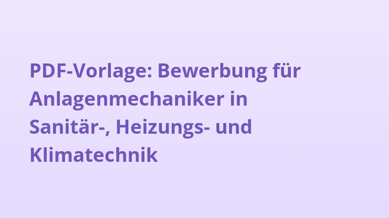 PDF-Vorlage: Bewerbung für Anlagenmechaniker in Sanitär-, Heizungs- und Klimatechnik