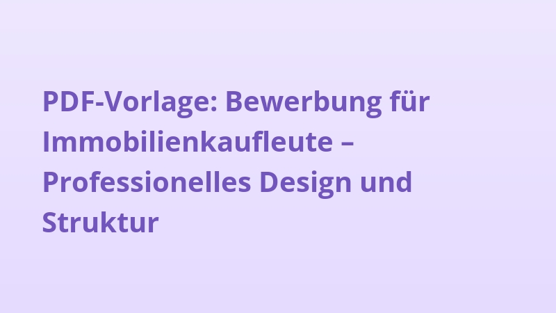 PDF-Vorlage: Bewerbung für Immobilienkaufleute – Professionelles Design und Struktur