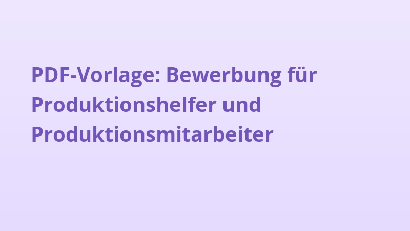PDF-Vorlage: Bewerbung für Produktionshelfer und Produktionsmitarbeiter