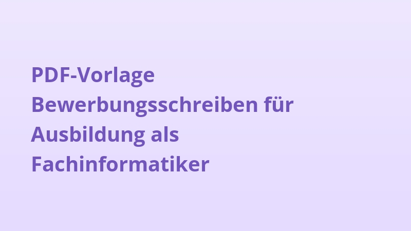 PDF-Vorlage Bewerbungsschreiben für Ausbildung als Fachinformatiker