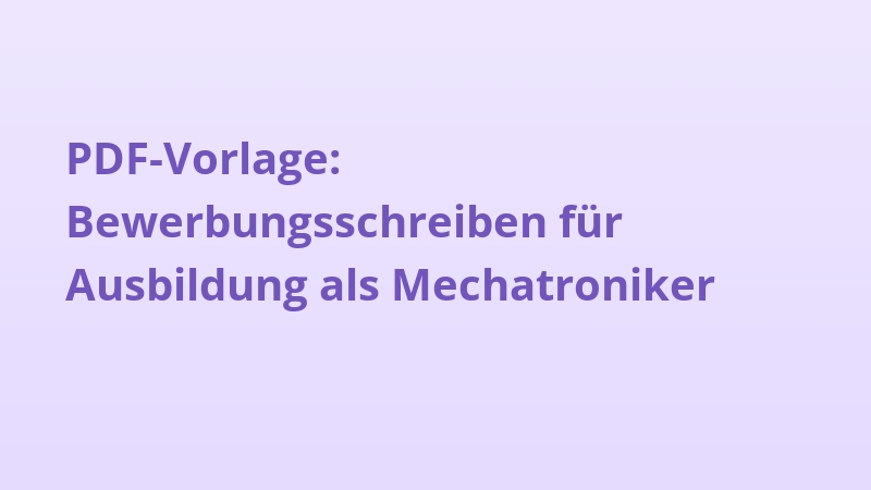 PDF-Vorlage: Bewerbungsschreiben für Ausbildung als Mechatroniker