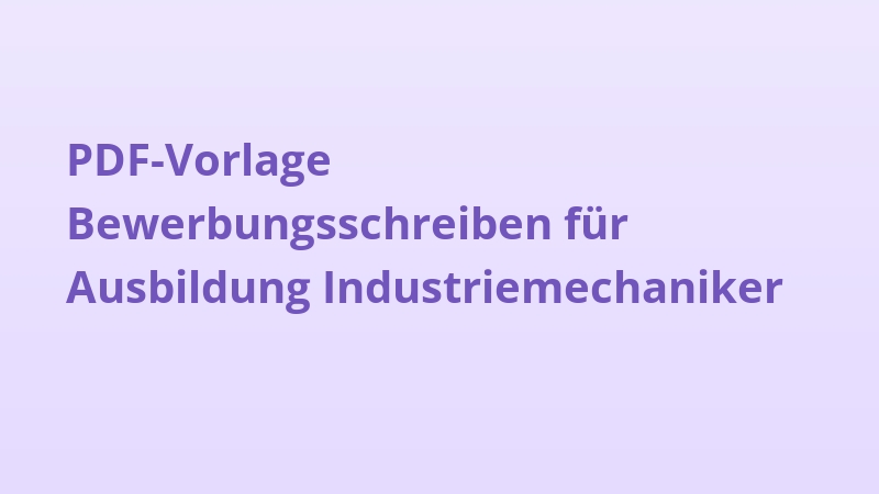 PDF-Vorlage Bewerbungsschreiben für Ausbildung Industriemechaniker
