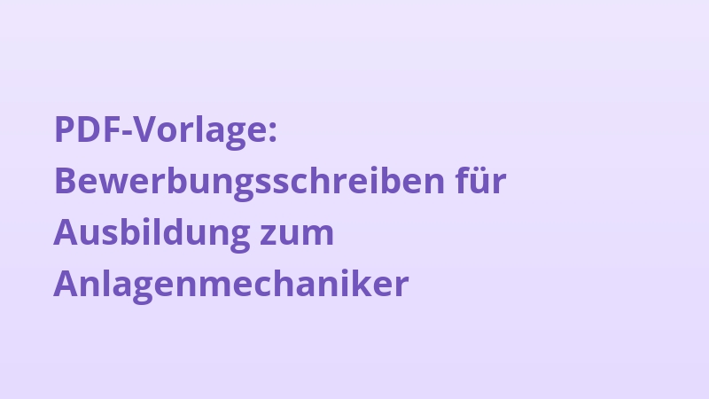 PDF-Vorlage: Bewerbungsschreiben für Ausbildung zum Anlagenmechaniker