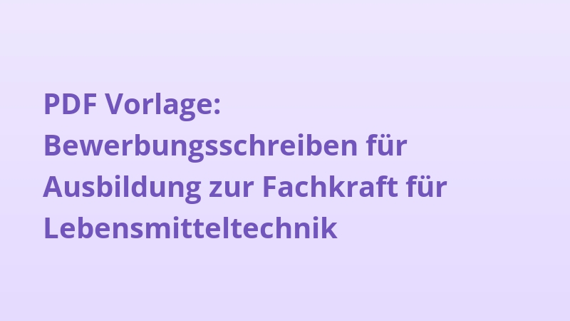 PDF Vorlage: Bewerbungsschreiben für Ausbildung zur Fachkraft für Lebensmitteltechnik
