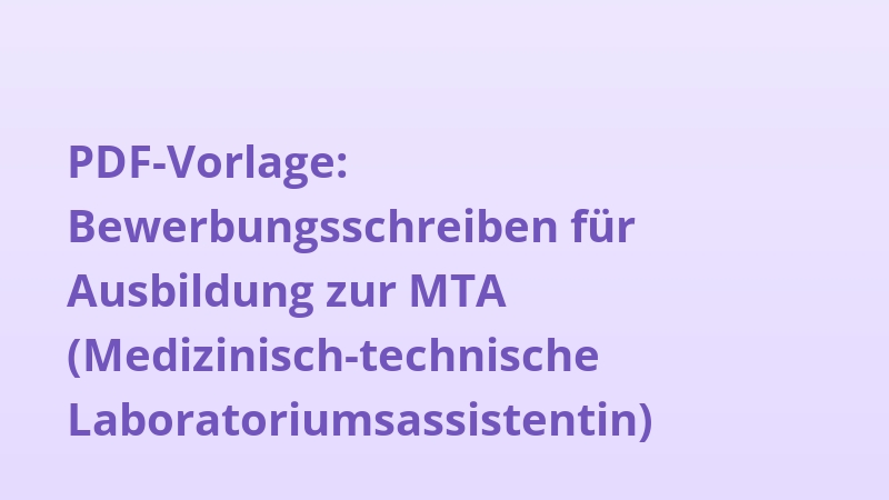 PDF-Vorlage: Bewerbungsschreiben für Ausbildung zur MTA (Medizinisch-technische Laboratoriumsassistentin)