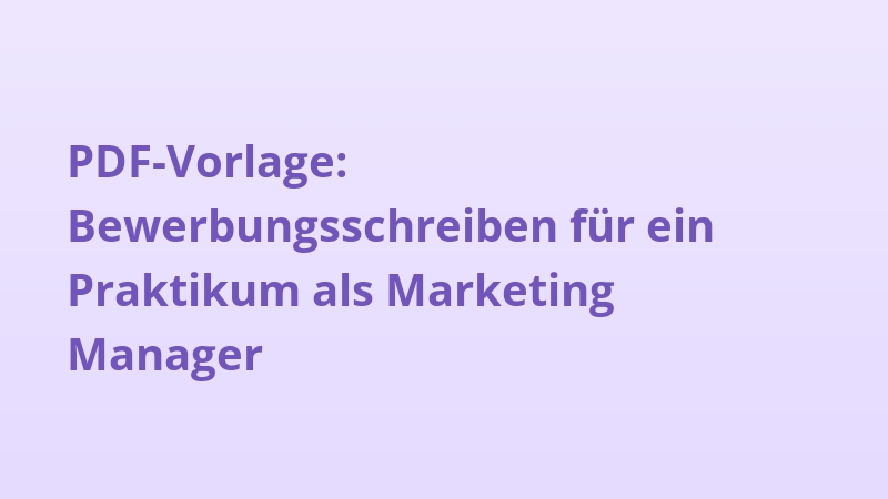 PDF-Vorlage: Bewerbungsschreiben für ein Praktikum als Marketing Manager
