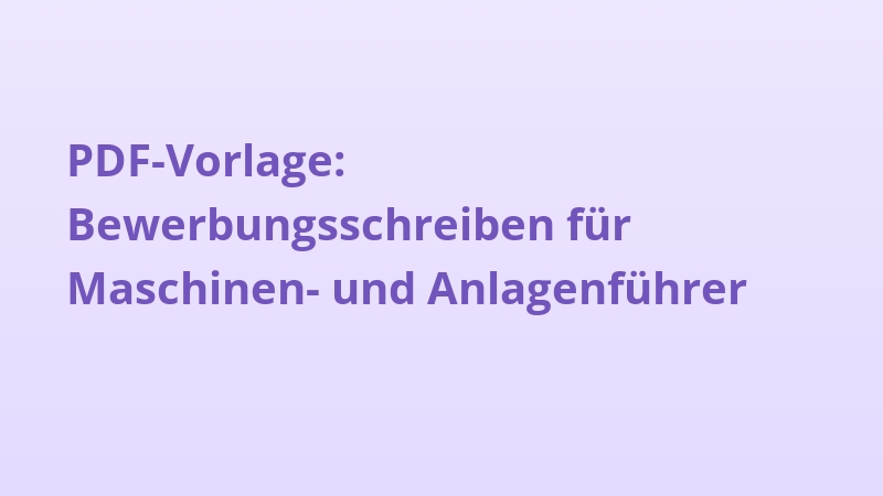 PDF-Vorlage: Bewerbungsschreiben für Maschinen- und Anlagenführer