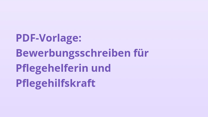 PDF-Vorlage: Bewerbungsschreiben für Pflegehelferin und Pflegehilfskraft