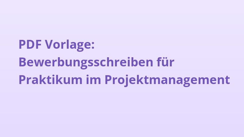 PDF Vorlage: Bewerbungsschreiben für Praktikum im Projektmanagement