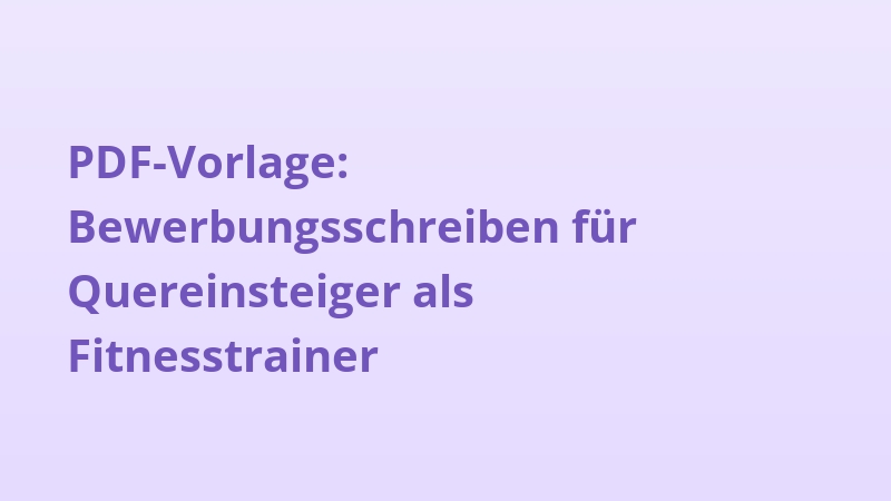 PDF-Vorlage: Bewerbungsschreiben für Quereinsteiger als Fitnesstrainer