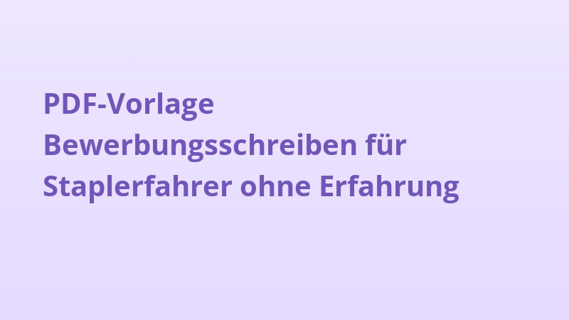 PDF-Vorlage Bewerbungsschreiben für Staplerfahrer ohne Erfahrung
