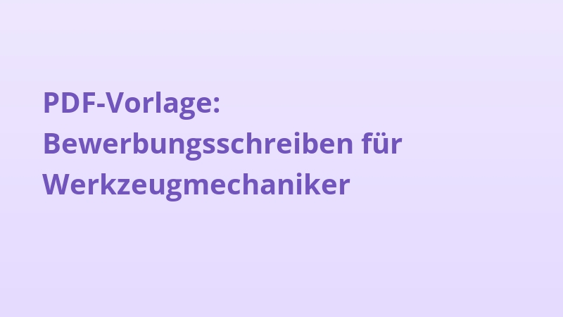 PDF-Vorlage: Bewerbungsschreiben für Werkzeugmechaniker