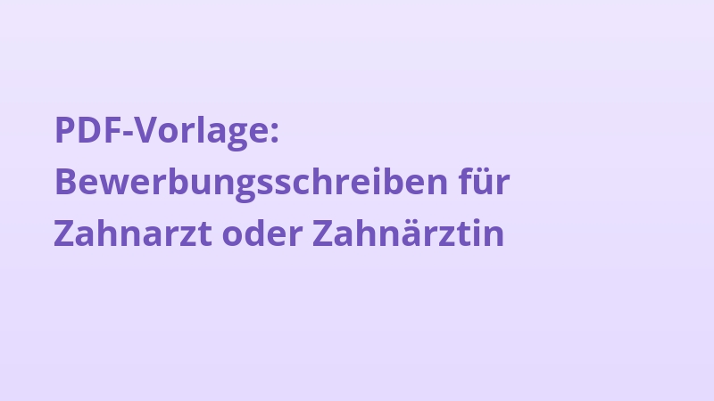 PDF-Vorlage: Bewerbungsschreiben für Zahnarzt oder Zahnärztin