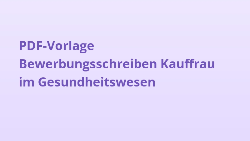PDF-Vorlage Bewerbungsschreiben Kauffrau im Gesundheitswesen