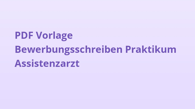 PDF Vorlage Bewerbungsschreiben Praktikum Assistenzarzt