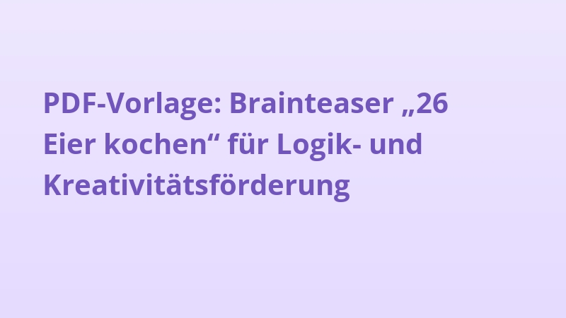 PDF-Vorlage: Brainteaser „26 Eier kochen“ für Logik- und Kreativitätsförderung