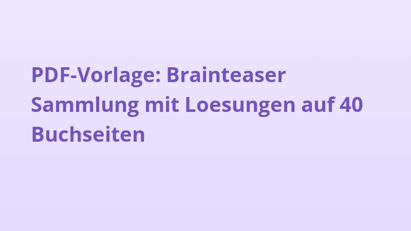 PDF-Vorlage: Brainteaser Sammlung mit Loesungen auf 40 Buchseiten