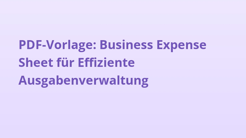 PDF-Vorlage: Business Expense Sheet für Effiziente Ausgabenverwaltung