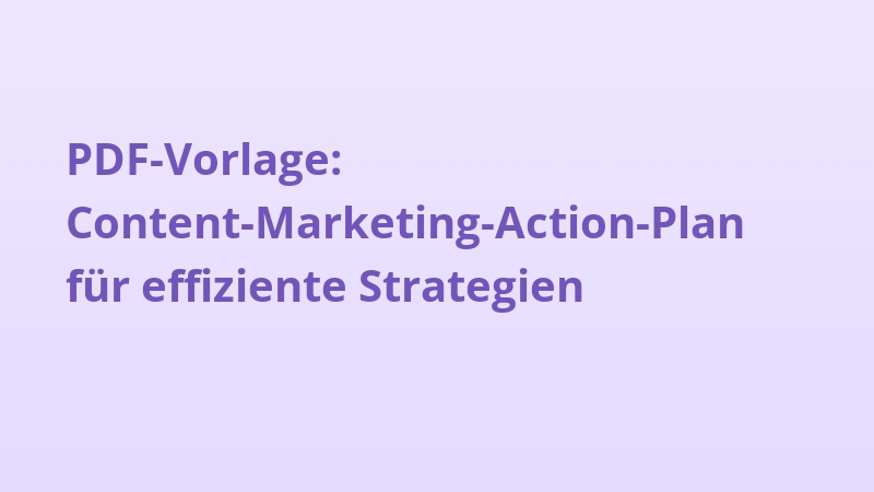 PDF-Vorlage: Content-Marketing-Action-Plan für effiziente Strategien