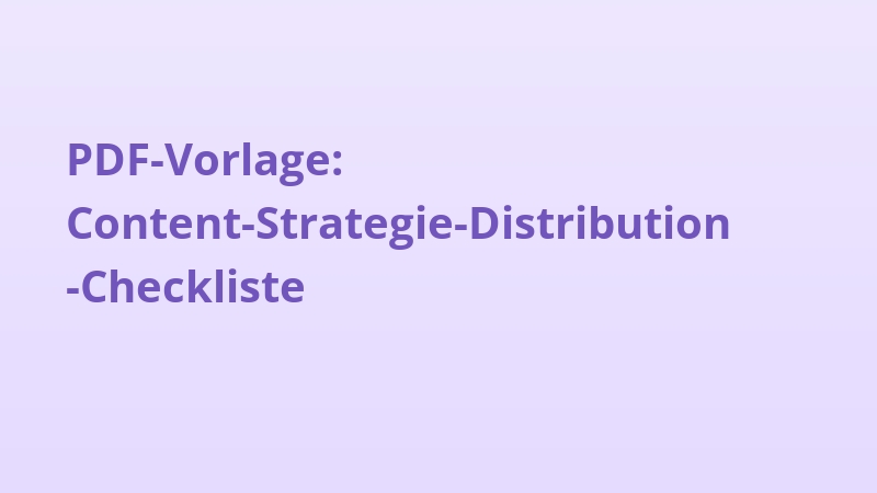 PDF-Vorlage: Content-Strategie-Distribution-Checkliste