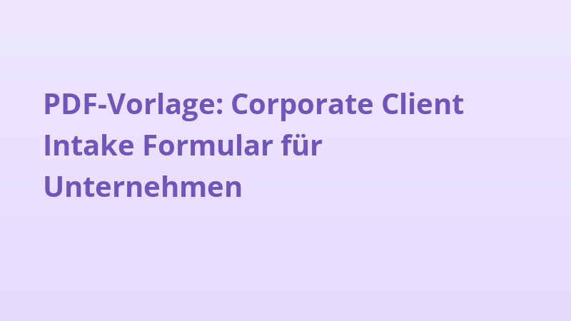 PDF-Vorlage: Corporate Client Intake Formular für Unternehmen