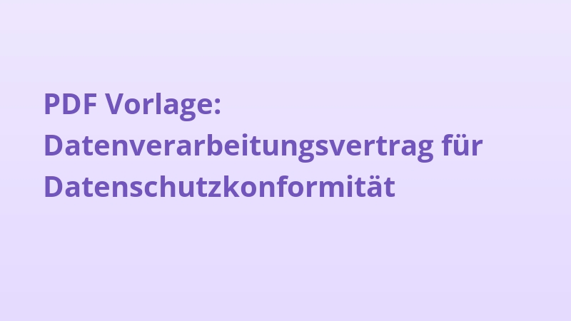 PDF Vorlage: Datenverarbeitungsvertrag für Datenschutzkonformität