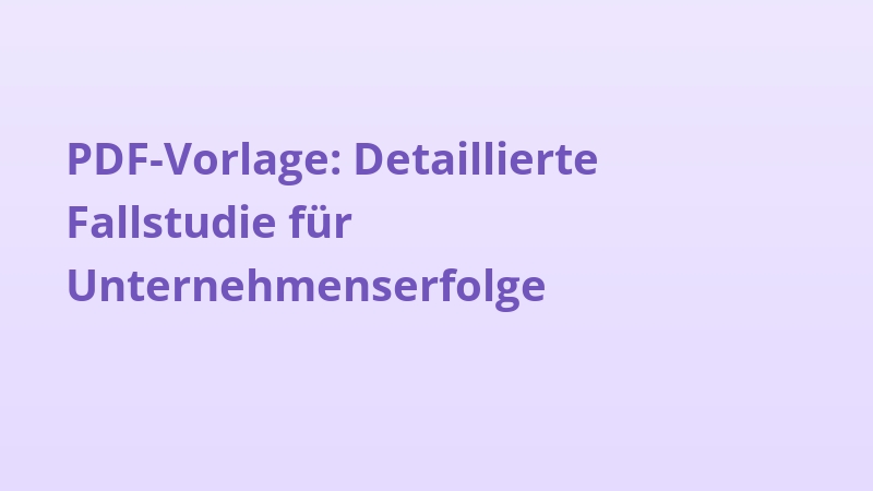 PDF-Vorlage: Detaillierte Fallstudie für Unternehmenserfolge