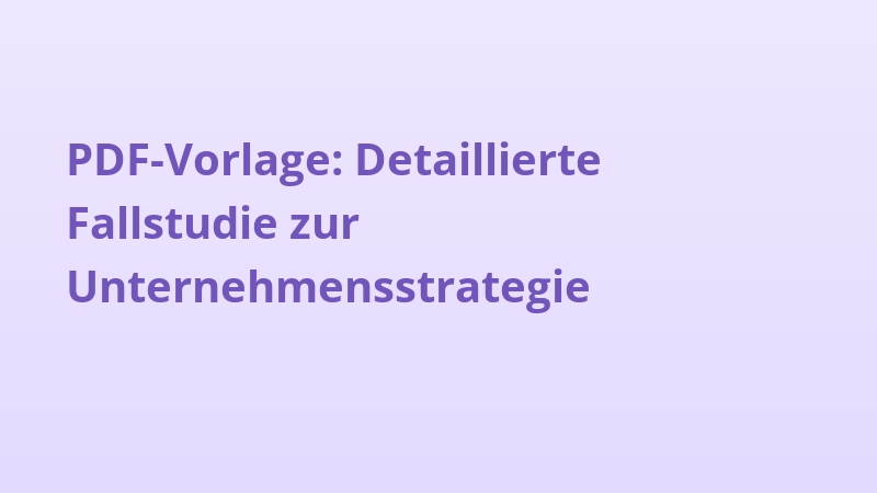 PDF-Vorlage: Detaillierte Fallstudie zur Unternehmensstrategie
