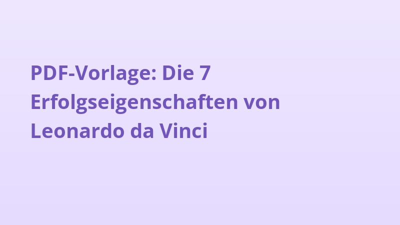 PDF-Vorlage: Die 7 Erfolgseigenschaften von Leonardo da Vinci