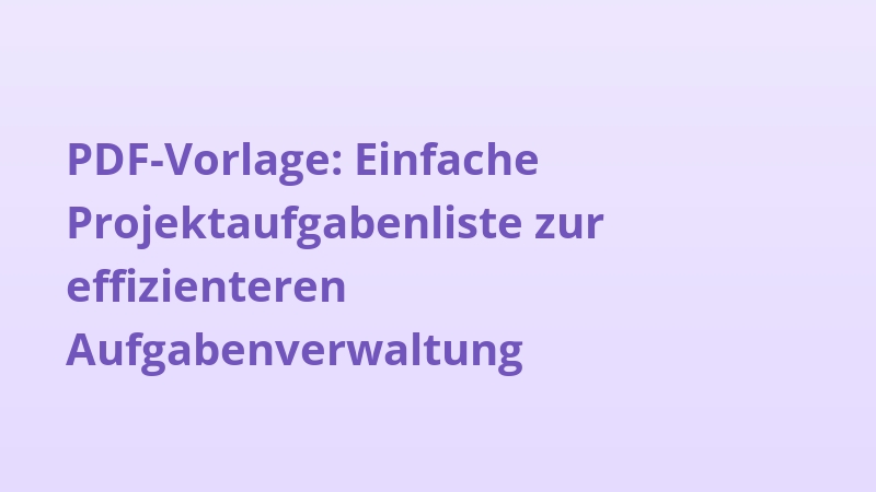 PDF-Vorlage: Einfache Projektaufgabenliste zur effizienteren Aufgabenverwaltung