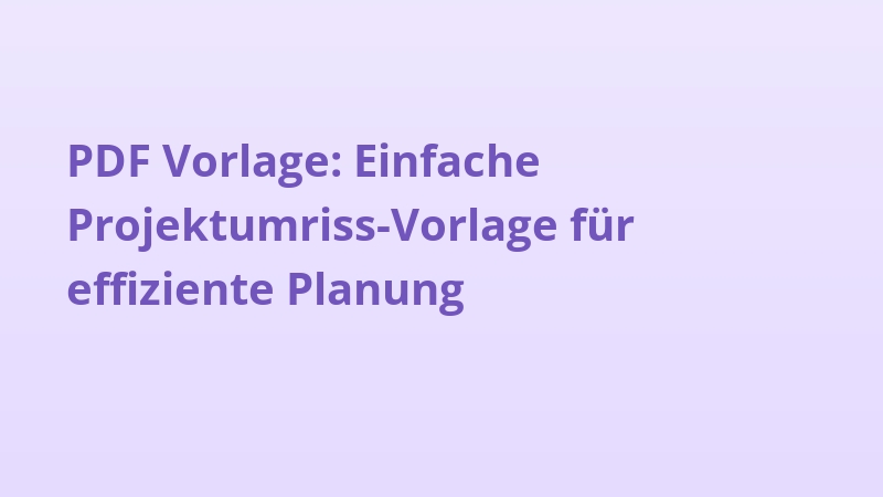 PDF Vorlage: Einfache Projektumriss-Vorlage für effiziente Planung