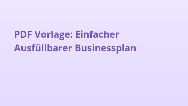 PDF Vorlage: Einfacher Ausfüllbarer Businessplan