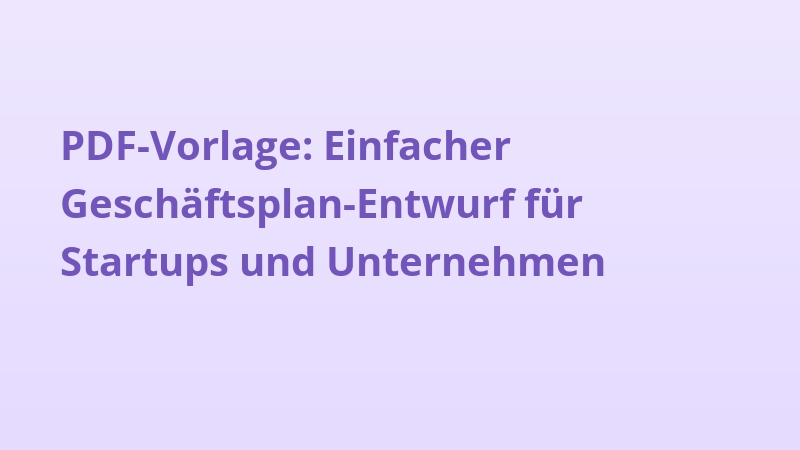 PDF-Vorlage: Einfacher Geschäftsplan-Entwurf für Startups und Unternehmen