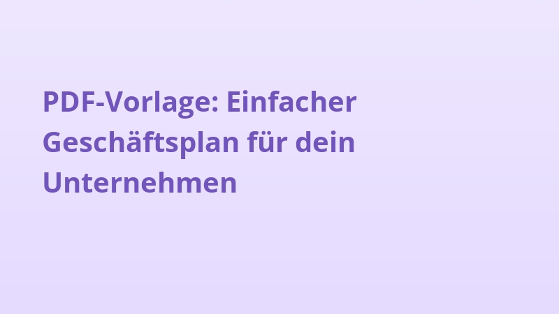 PDF-Vorlage: Einfacher Geschäftsplan für dein Unternehmen