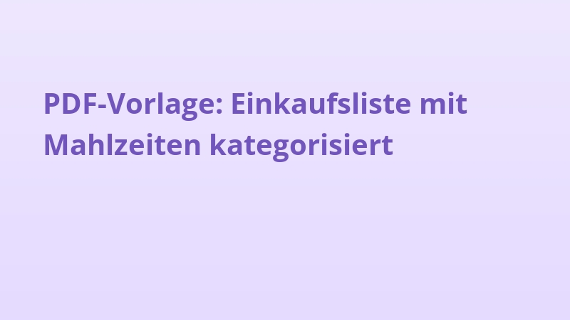 PDF-Vorlage: Einkaufsliste mit Mahlzeiten kategorisiert
