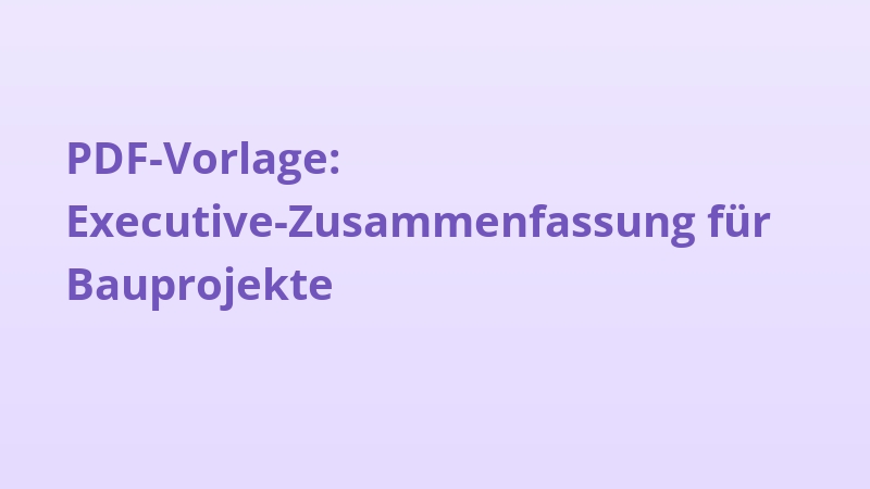 PDF-Vorlage: Executive-Zusammenfassung für Bauprojekte