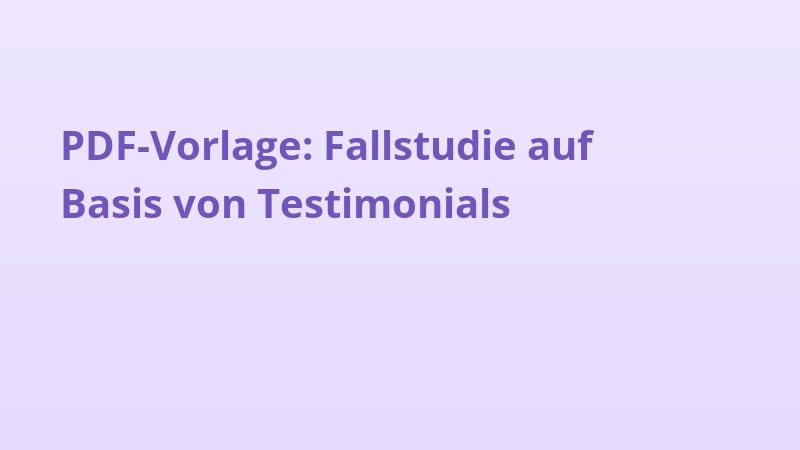 PDF-Vorlage: Fallstudie auf Basis von Testimonials