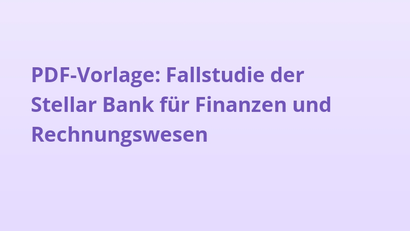 PDF-Vorlage: Fallstudie der Stellar Bank für Finanzen und Rechnungswesen