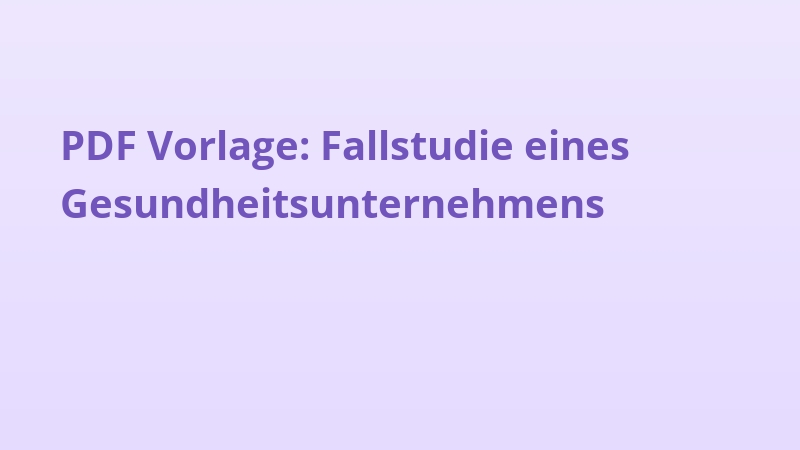 PDF Vorlage: Fallstudie eines Gesundheitsunternehmens