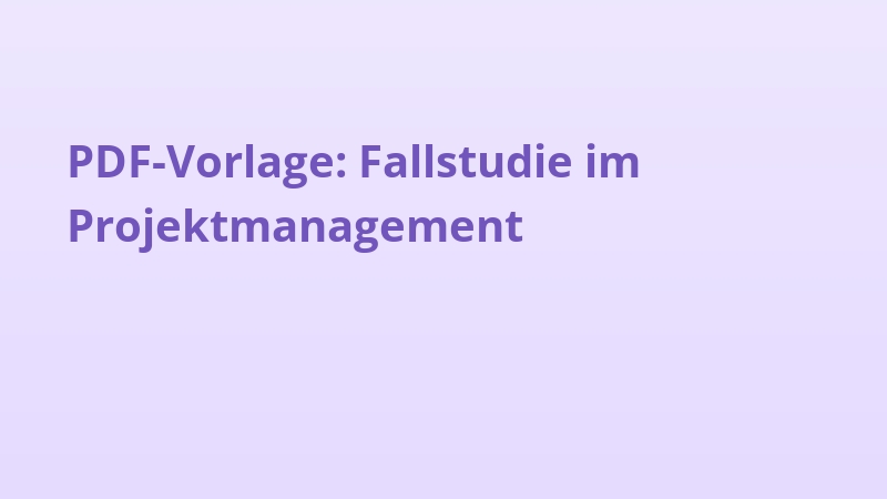 PDF-Vorlage: Fallstudie im Projektmanagement